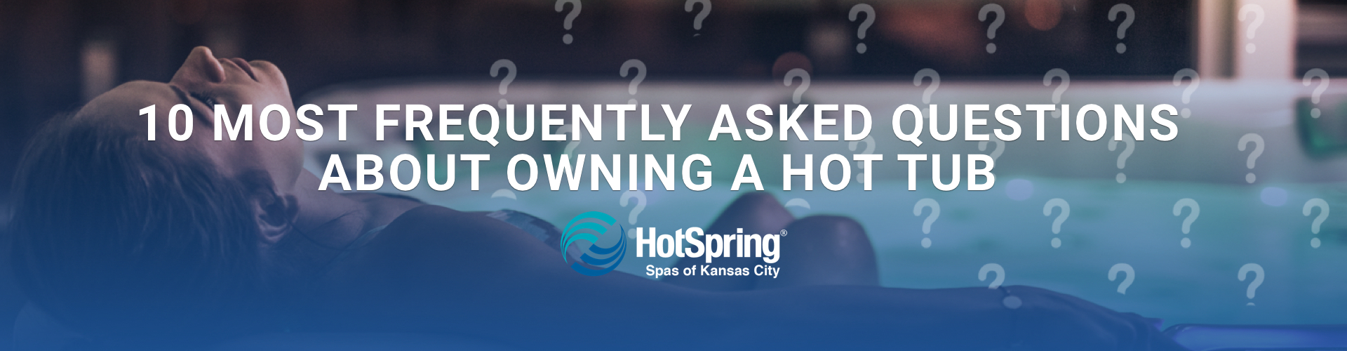 10 Most Frequently Asked Questions About Owning a Hot Tub